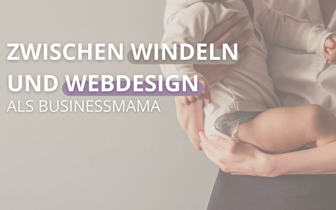 Businessmama zwischen Windeln und Webdesign