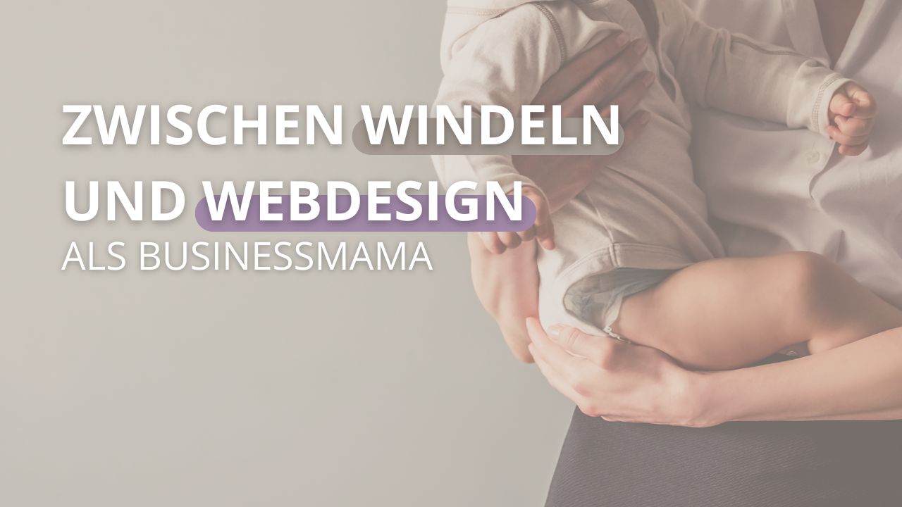 Businessmama zwischen Windeln und Webdesign
