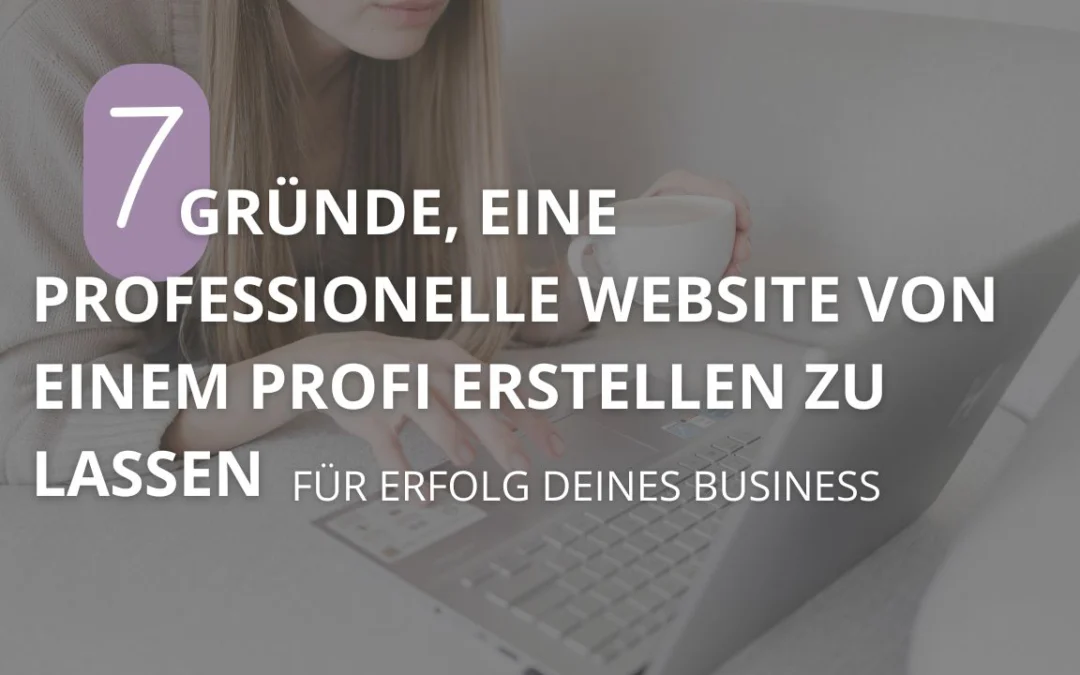 7 Gründe, eine professionelle Website von einem Profi erstellen zu lassen
