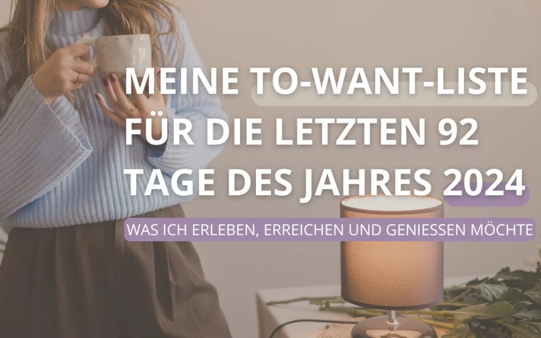 Meine To-Want-Liste für die letzten 92 Tage des Jahres 2024