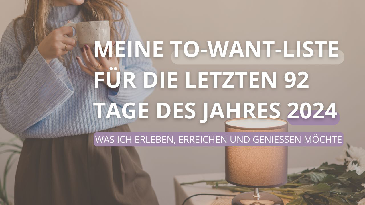 Meine To-Want-Liste für die letzten 92 Tage des Jahres 2024